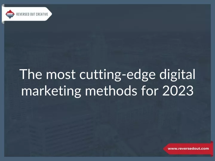 the most cutting edge digital marketing methods for 2023