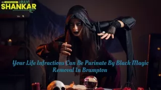 Your Life Infractions Can Be Purinate By Black Magic Removal In Brampton