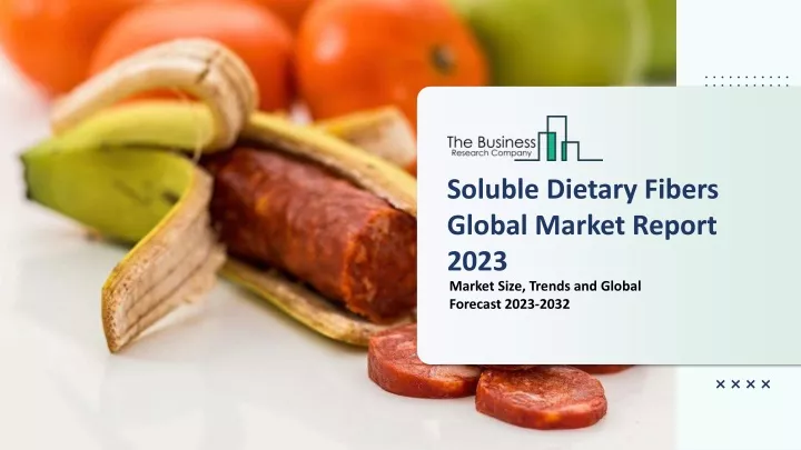 soluble dietary fibers global market report 2023