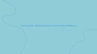 powering up the revolutionary victron lithium
