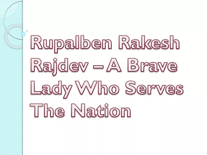 rupalben rakesh rajdev a brave lady who serves the nation