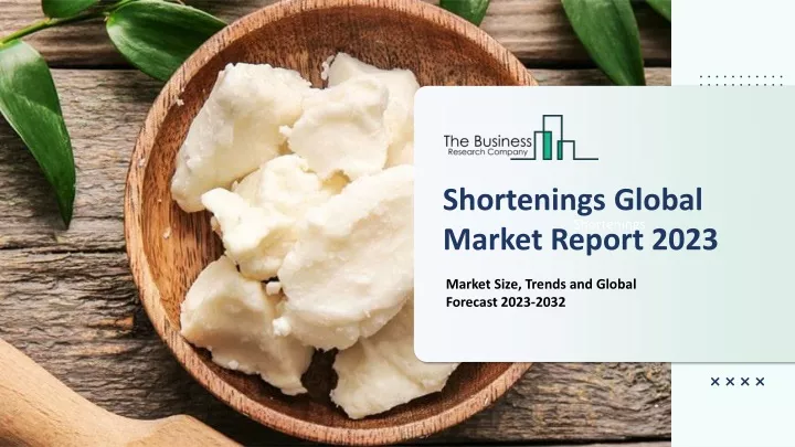 shortenings global market report 2023