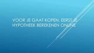 Voor je gaat kopen, eerst je hypotheek berekenen online