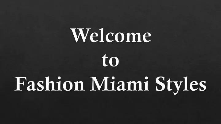 welcome to fashion miami styles
