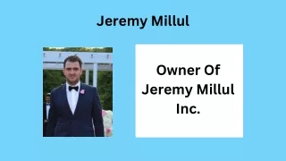 Jeremy Millul - Owner Of Jeremy Millul Inc.