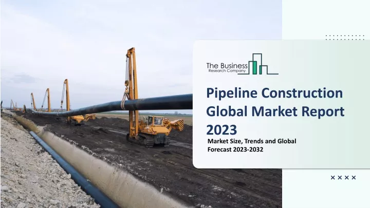pipeline construction global market report 2023