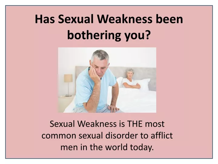 has sexual weakness been bothering you