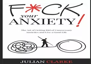 PDF BOOK DOWNLOAD✔ F*CK YOUR ANXIETY!: The Art of Getting Rid of Unnecessary Anx