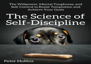 ❤PDF Read Online❤ The Science of Self-Discipline: The Willpower, Mental Toughnes