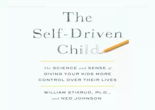 ✔[PDF] READ Free✔ The Self-Driven Child: The Science and Sense of Giving Your Ki