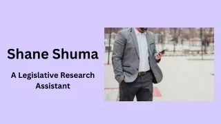 Shane Shuma - A Legislative Research Assistant