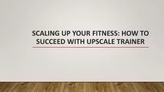 Scaling Up Your Fitness How to Succeed with Upscale Trainer
