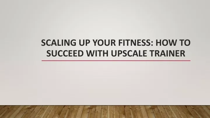 scaling up your fitness how to succeed with upscale trainer