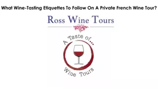 What Wine-Tasting Etiquettes To Follow On A Private French Wine Tour