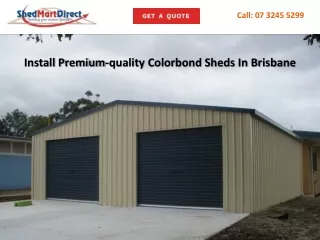 Install Premium-quality Colorbond Sheds In Brisbane