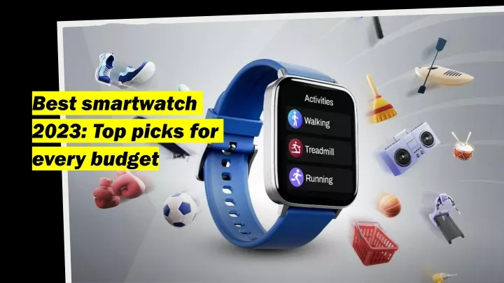 best smartwatch 2023 top picks for every budget