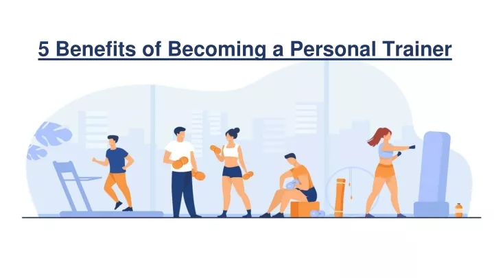 PPT - 5 Benefits Of Becoming A Personal Trainer PowerPoint Presentation ...