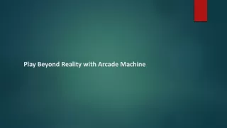 Play Beyond Reality with Arcade Machine