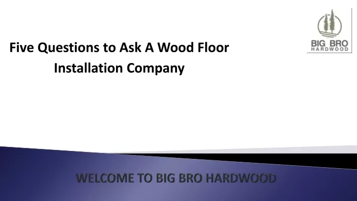 welcome to big bro hardwood