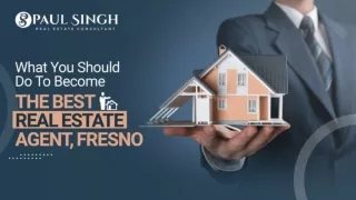 What You Should Do To Become The Best Real Estate Agent, Fresno