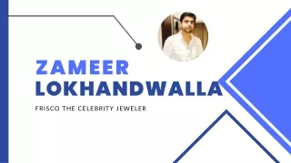 Zameer Lokhandwalla frisco the Celebrity Jeweler