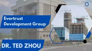 Evertrust Development Group | Dr. Ted Zhou