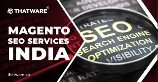 Taking Advantage of India's Expert Magento SEO Services to Maximize Your Internet Presence