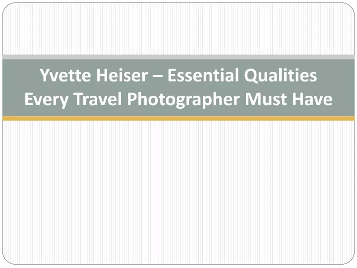 yvette heiser essential qualities every travel photographer must have