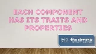 Each component has its traits and properties