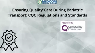 Ensuring Quality Care During Bariatric Transport-CQC Regulations and Standards