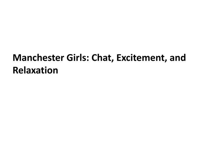 manchester girls chat excitement and relaxation