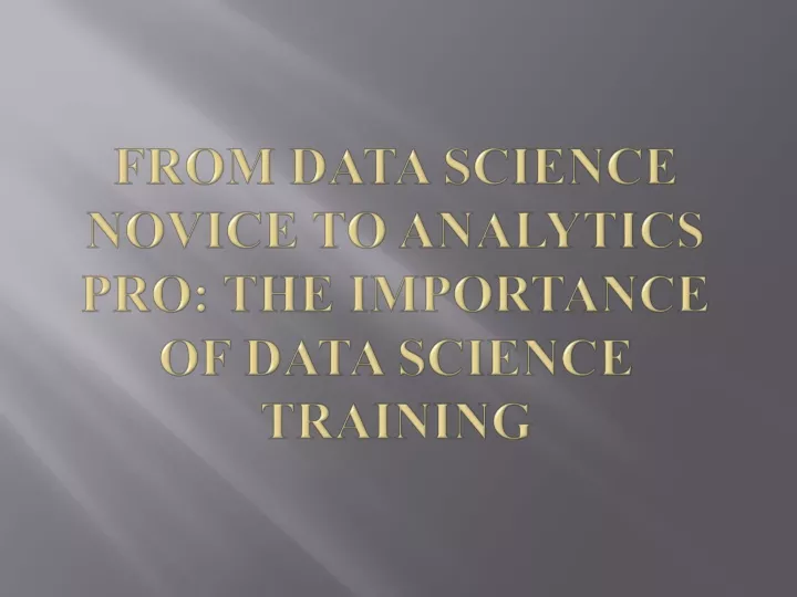 from data science novice to analytics pro the importance of data science training