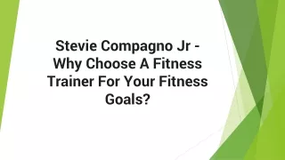 Stevie Compagno Jr - Why Choose A Fitness Trainer For Your Fitness Goals?