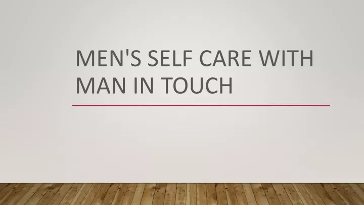 men s self care with man in touch