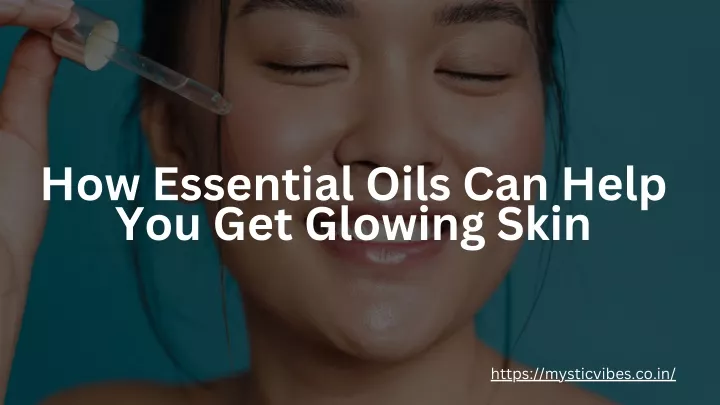 how essential oils can help you get glowing skin