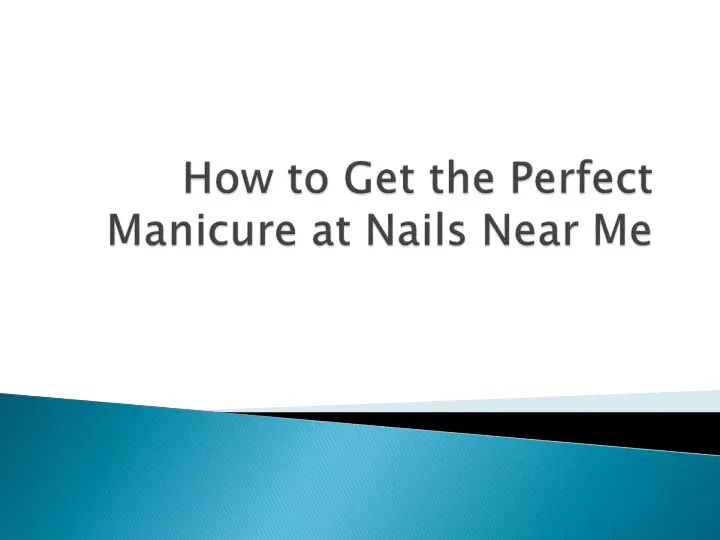 Ppt How To Get The Perfect Manicure At Nails Powerpoint Presentation Id12096107 