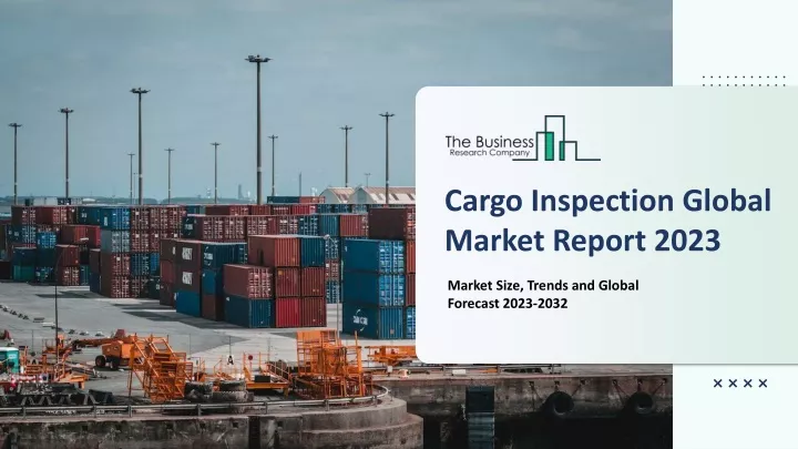 cargo inspection global market report 2023