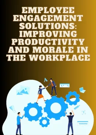 Employee Engagement Solutions Improving Productivity and Morale in the Workplace