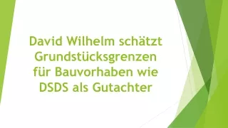 David Wilhelm schätzt Grundstücksgrenzen für Bauvorhaben wie DSDS als Gutachter