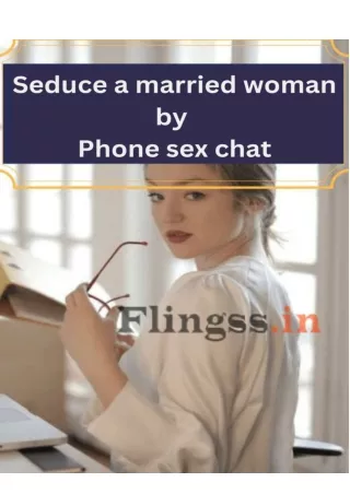 Sex phone chat-Seduce a married woman by WhatsApp sex chat