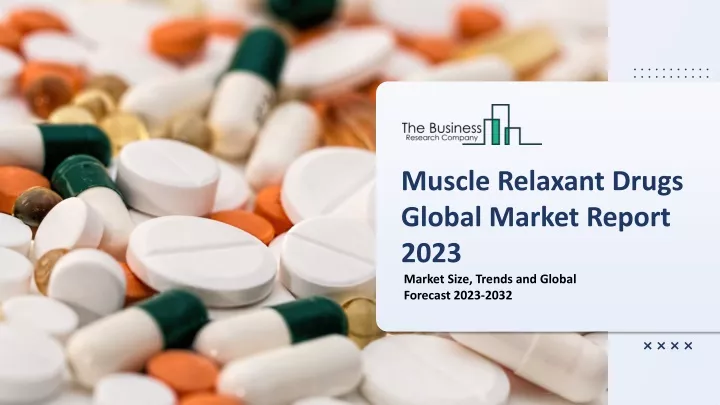 muscle relaxant drugs global market report 2023