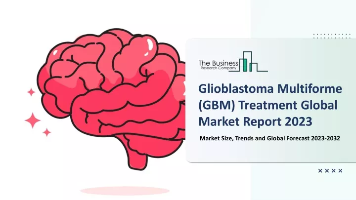 glioblastoma multiforme gbm treatment global