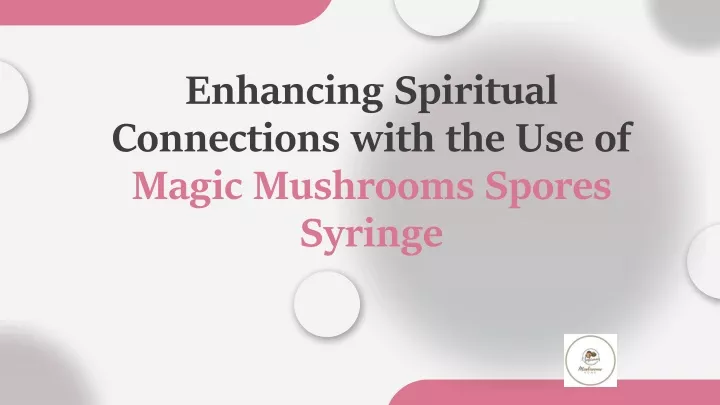 enhancing spiritual connections with the use of magic mushrooms spores syringe