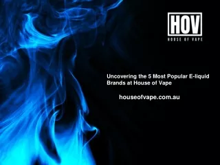 Uncovering the 5 Most Popular E-liquid Brands at House of Vape