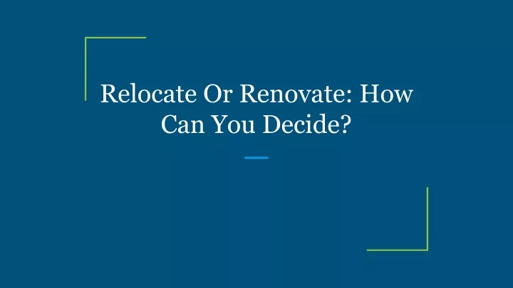 relocate or renovate how can you decide