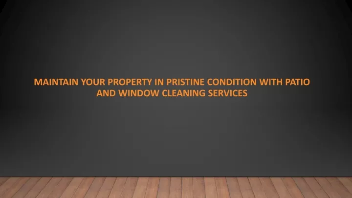 maintain your property in pristine condition with patio and window cleaning services