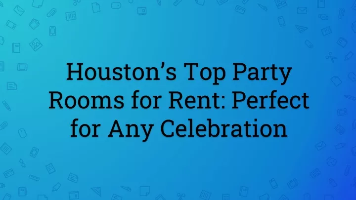 houston s top party rooms for rent perfect for any celebration