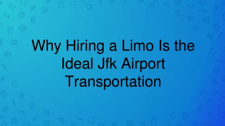 why hiring a limo is the ideal jfk airport