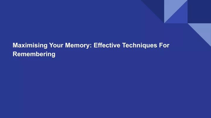 maximising your memory effective techniques