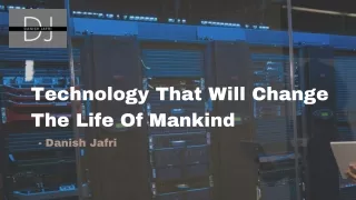 Technology That Will Change The Life Of Mankind -Danish Jafri